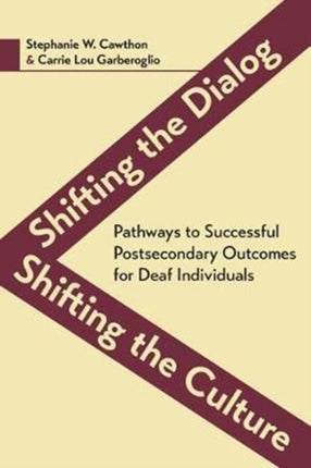 Shifting the Dialog, Shifting the Culture – Pathways to Successful Postsecondary Outcomes for Deaf Individuals