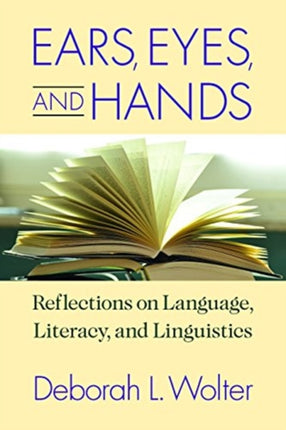 Ears, Eyes, and Hands – Reflections on Language, Literarcy, and Linguistics