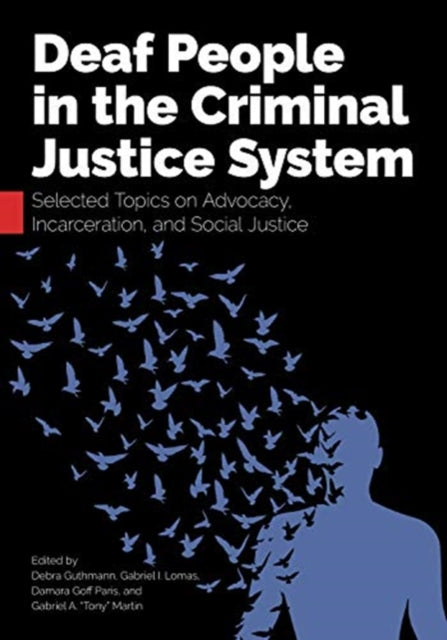 Deaf People in the Criminal Justice System: Selected Topics on Advocacy, Incarceration, and Social Justice