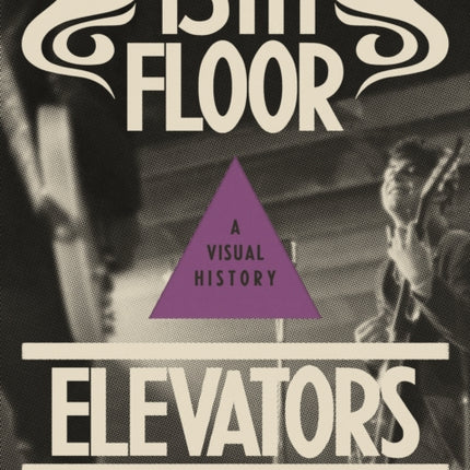 13th Floor Elevators: A Visual History