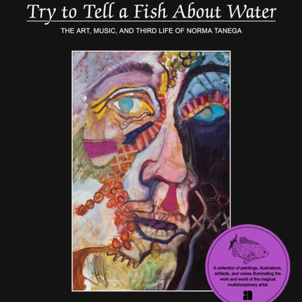 Try to Tell a Fish About Water: The Art, Music, and Third Life of Norma Tanega