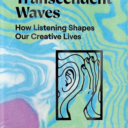 Transcendent Waves: How Listening Shapes Our