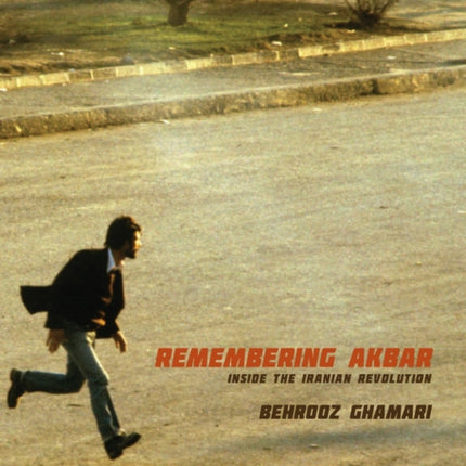 Remembering Akbar: Inside the Iranian Revolution