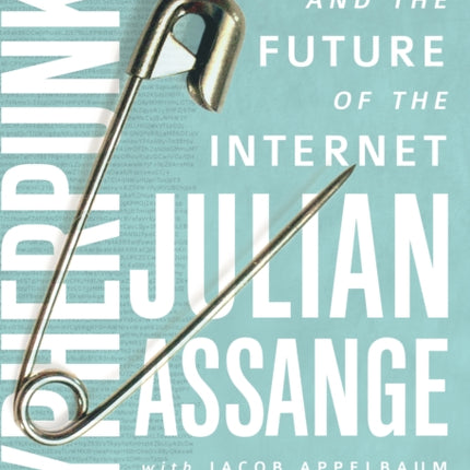 Cypherpunks: Freedom and the Future of the Internet