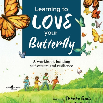 Learning to Love Your Butterfly: A Workbook Building Self-Esteem and Resilience Youth Workbook