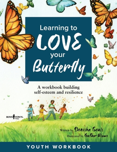 Learning to Love Your Butterfly: A Workbook Building Self-Esteem and Resilience Youth Workbook