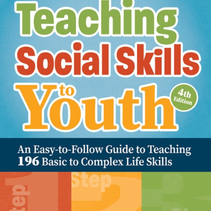 Teaching Social Skills to Youth, 4th Edition: An Easy-to-Follow Guide to Teaching 196 Basic to Complex Life Skills