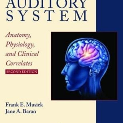 The Auditory System: Anatomy, Physiology, and Clinical Correlates