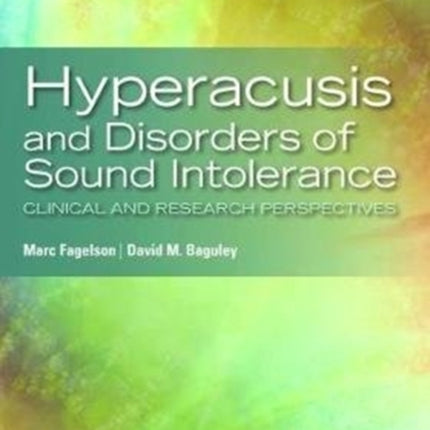 Hyperacusis and Disorders of Sound Intolerance: Clinical and Research Perspectives