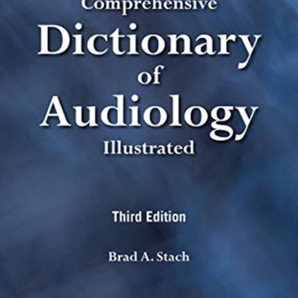 Comprehensive Dictionary of Audiology: Illustrated, Third Edition