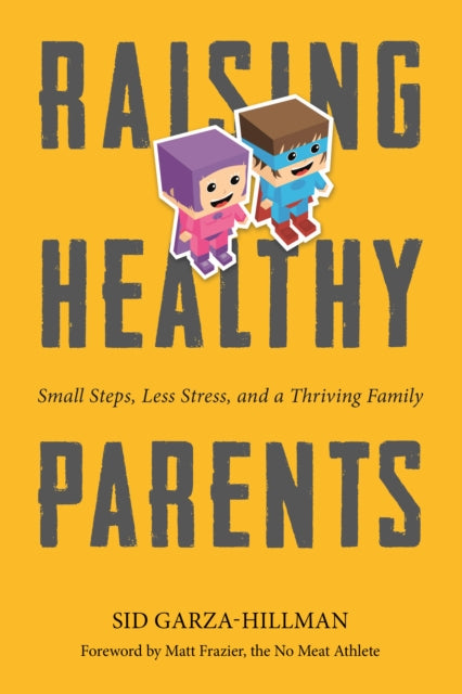 Raising Healthy Parents: Small Steps, Less Stress, and a Thriving Family