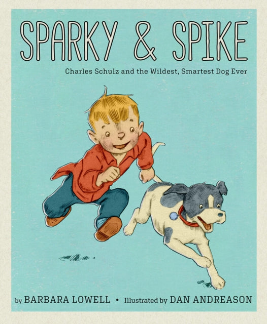 Sparky & Spike: Charles Schulz and the Wildest, Smartest Dog Ever