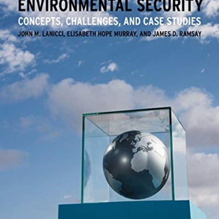 Environmental Security – Concepts, Challenges, and Case Studies