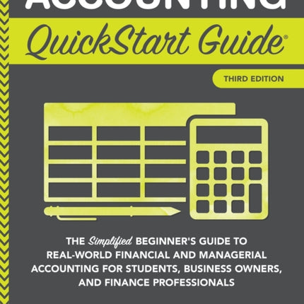 Accounting QuickStart Guide: The Simplified Beginner's Guide to Financial & Managerial Accounting For Students, Business Owners and Finance Professionals