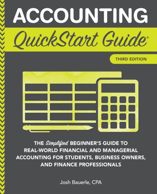 Accounting QuickStart Guide: The Simplified Beginner's Guide to Financial & Managerial Accounting For Students, Business Owners and Finance Professionals