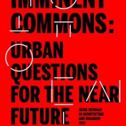 Imminent Commons: Urban Questions for the Near Future: Seoul Biennale of Architecture and Urbanism 2017