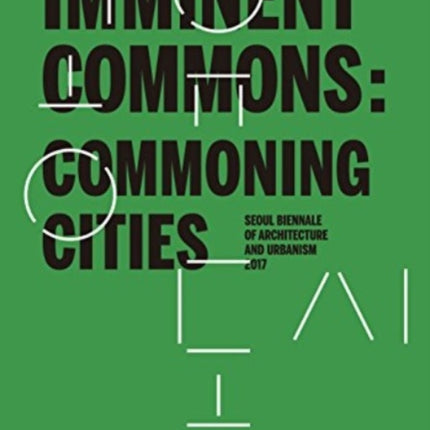 Imminent Commons: Commoning Cities: Seoul Biennale of Architecture and Urbanism 2017