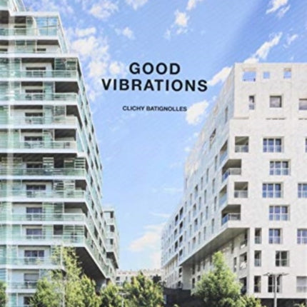 Good Vibrations: Clichy Batignolles: Lot E8 & Parc 1