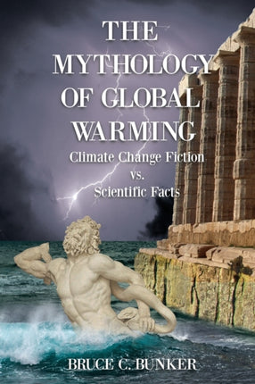 The Mythology of Global Warming: Climate Change Fiction VS. Scientific Facts