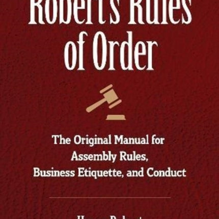 Roberts Rules of Order The Original Manual for Assembly Rules Business Etiquette and Conduct