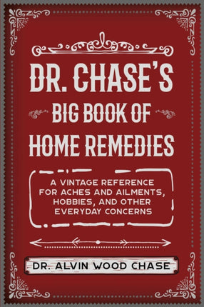 Dr. Chase's Old-Time Home Remedies: Includes