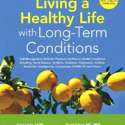 Living a Healthy Life with Long-Term Conditions: Self-Management Skills for Physical and Mental Health Conditions including Heart Disease, Arthritis, Diabetes, Depression, Asthma, Bronchitis, Emphysema, Coronavirus (COVID-19) and Others