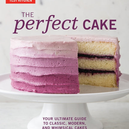 Perfect Cake: Your Ultimate Guide to Classic, Modern, and Whimsical Cakes