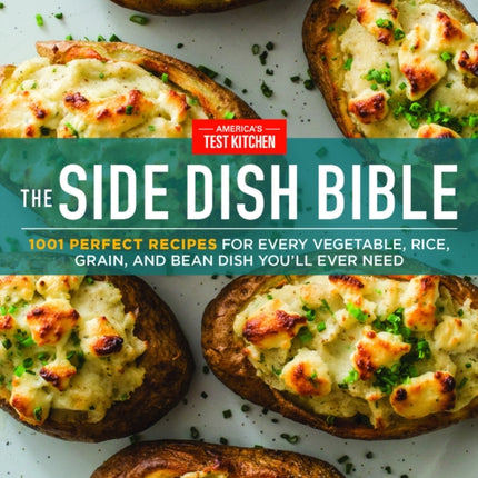 The Side Dish Bible: 1001 Perfect Recipes for Every Vegetable, Rice, Grain, and Bean Dish You Will Ever Need