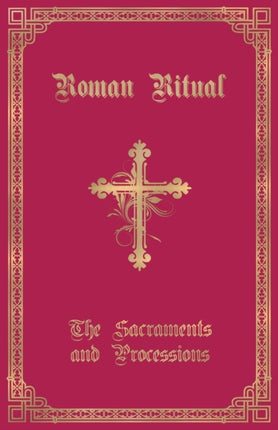 The Roman Ritual: Volume I: Sacraments and Processions
