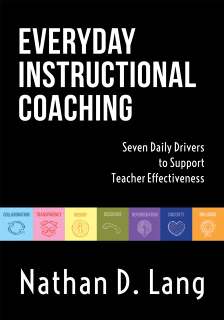 Everyday Instructional Coaching: Seven Daily Drivers to Support Teacher Effectiveness (Instructional Leadership and Coaching Strategies for Teacher Support)