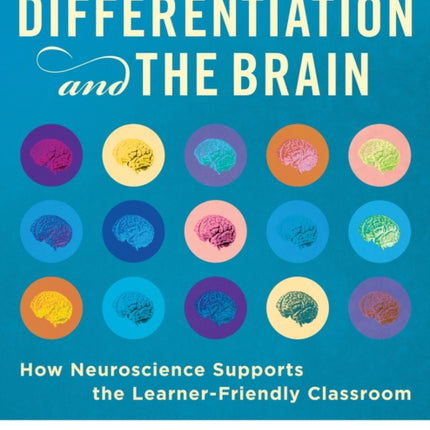 Differentiation and the Brain: How Neuroscience Supports the Learner-Friendly Classroom (Use Brain-Based Learning and Neuroeducation to Differentiate Instruction)