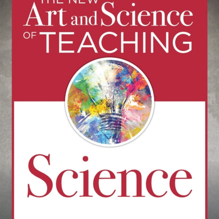 The New Art and Science of Teaching Science: (Your Guide to Creating Learning Opportunities for Student Engagement and Enrichment)