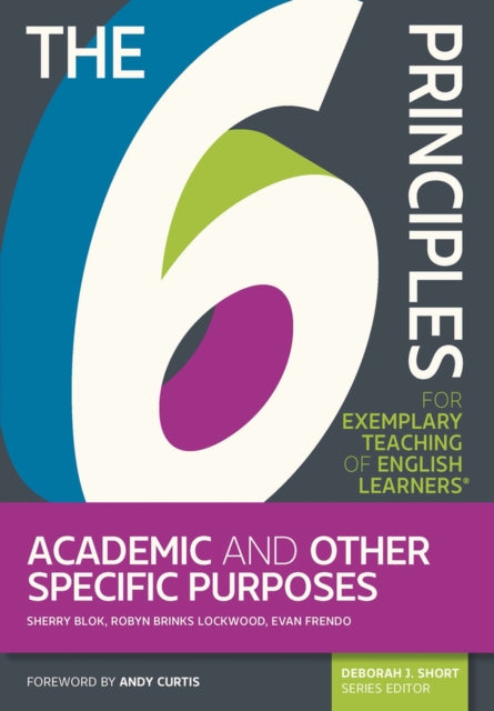 The 6 Principles for Exemplary Teaching of English Learners®: Academic and Other Specific Purposes