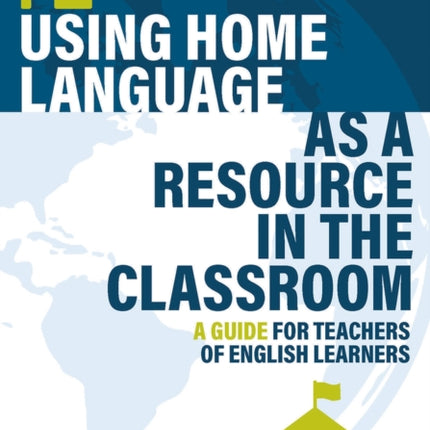 Using Home Language as a Resource in the Classroom: A Guide for Teachers of English Learners