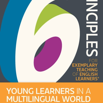 The 6 Principles for Exemplary Teaching of English Learners®: Young Learners in a Multilingual World