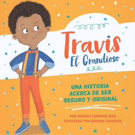 Travis El Grandioso: Una Historia Acerca de Ser Seguro Y Original