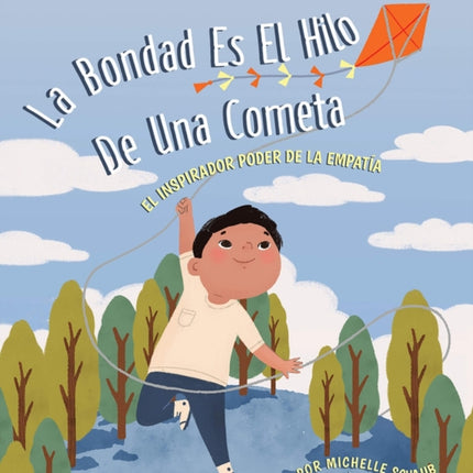 La Bondad Es El Hilo de Una Cometa: El Inspirador Poder de la Empatia