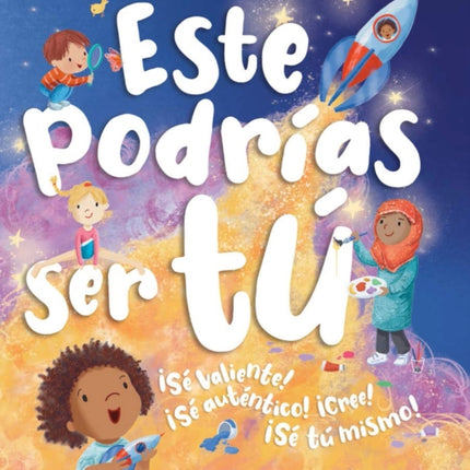 Este Podrías Ser Tú: ¡Sé Valiente! ¡Sé Auténtico! ¡Cree! ¡Sé Tú Mismo!