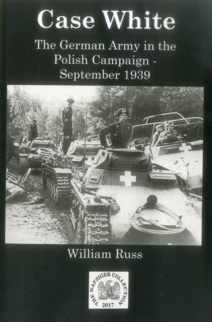 Case White: German Operations in the Polish Campaign, September 1939