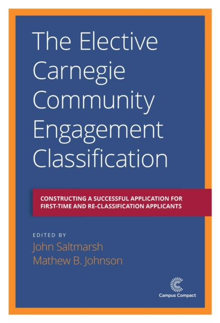 The Elective Carnegie Community Engagement Classification Constructing a Successful Application for FirstTime and ReClassification Applicants