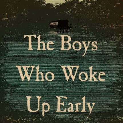 The Boys Who Woke Up Early: A Novel
