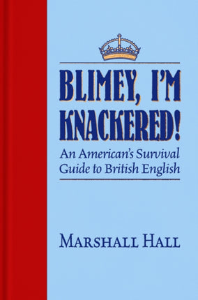 Blimey, I’m Knackered!: An American's Survival