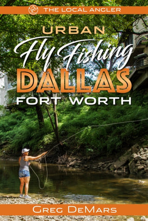 Urban Fly Fishing Dallas  Fort Worth