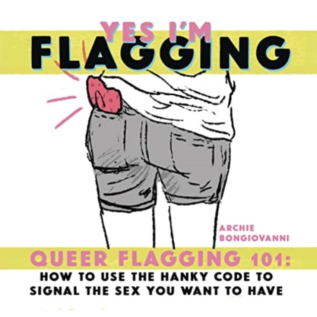 Yes I’m Flagging: Queer Flagging 101: How to Use The Hanky Code To Signal the