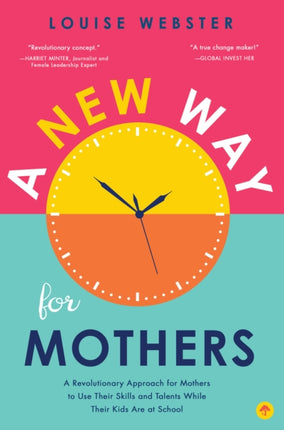 New Way for Mothers: A Revolutionary Approach for Mothers to Use Their Skills and Talents While Their Children Are at School