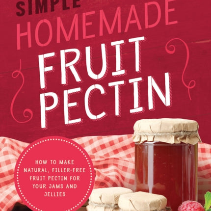 Simple Homemade Fruit Pectin: How to Make