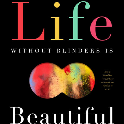 Life Without Blinders . . . Is Beautiful