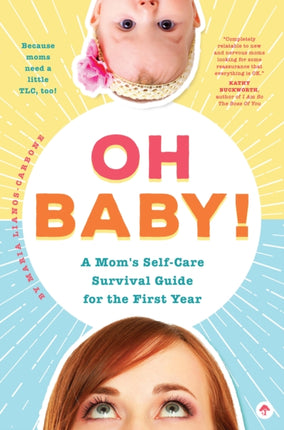 Oh Baby! A Mom's Self-Care Survival Guide for the First Year: Because Moms Need a Little TLC, Too!