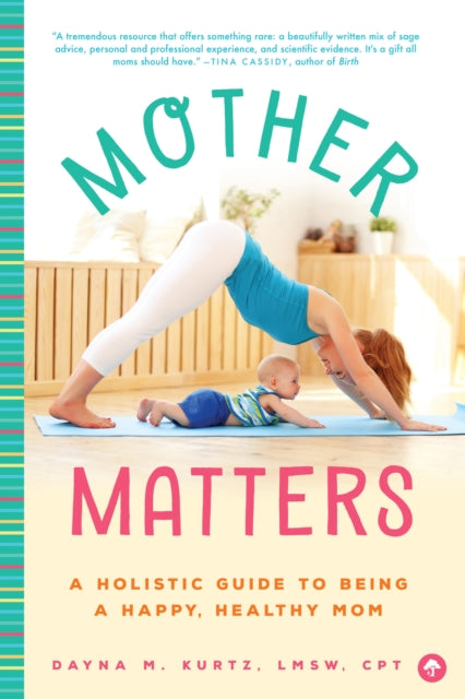 Mother Matters: A Holistic Guide to Being a Happy, Healthy Mom