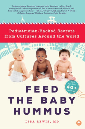 Feed the Baby Hummus: Pediatrician-Backed Secrets from Cultures Around the World